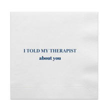 Load image into Gallery viewer, I Told My Therapist About You Cocktail Napkins