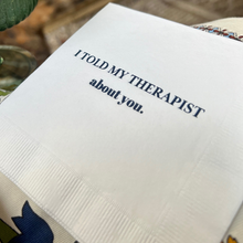 Load image into Gallery viewer, I Told My Therapist About You Cocktail Napkins