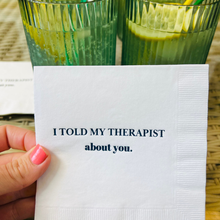 Load image into Gallery viewer, I Told My Therapist About You Cocktail Napkins