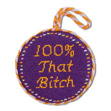 Load image into Gallery viewer, Needlepoint Ornament - 100% That Bitch