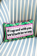 Load image into Gallery viewer, Both Be Wrong Needlepoint Pillow