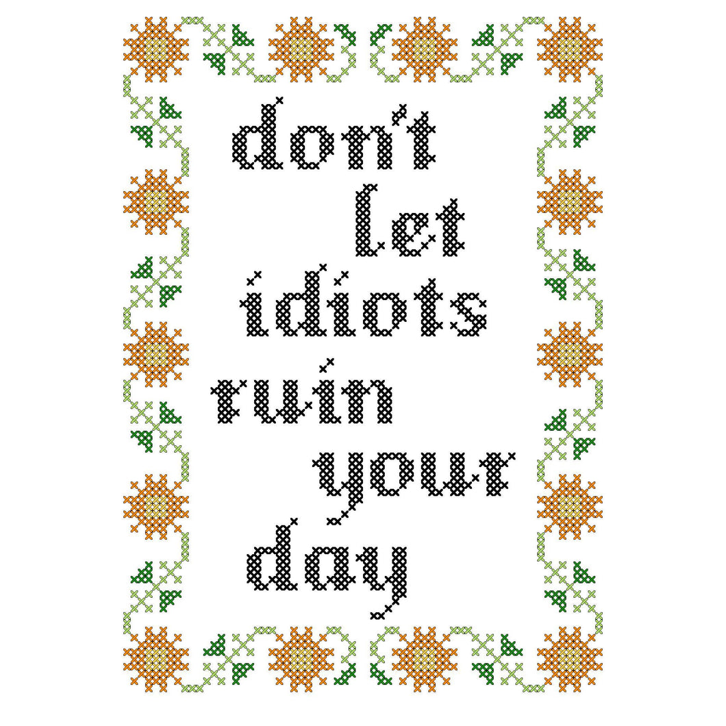Don't Let Idiots Ruin Your Day Deluxe Cross Stitch Kit