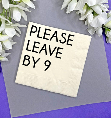 Please leave by 9 Cocktail Napkins, funny gift, table filler